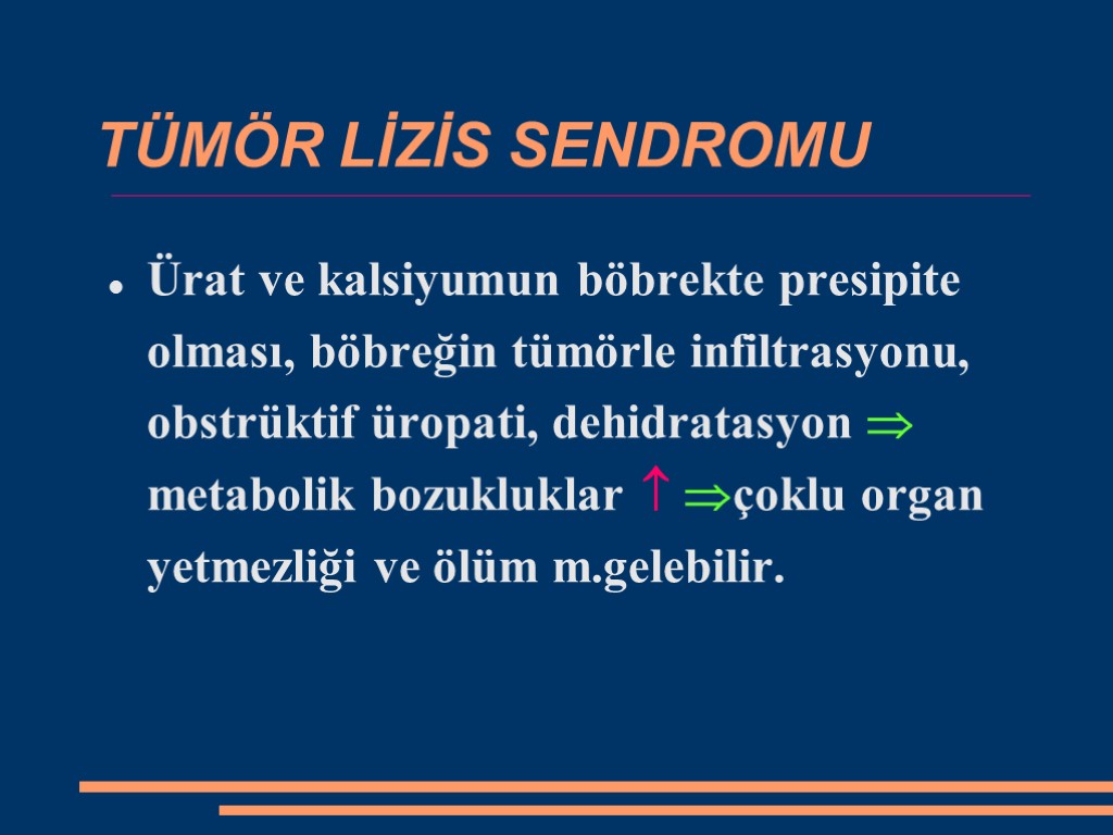 TÜMÖR LİZİS SENDROMU Ürat ve kalsiyumun böbrekte presipite olması, böbreğin tümörle infiltrasyonu, obstrüktif üropati,